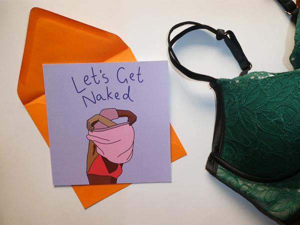 Let's Get Naked is a cheeky design for your SO, FWB, any acronym you fancy - literally!